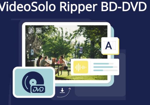 VideoSolo Ripper BD-DVD : un puissant outil d’extraction de vidéos au format numérique