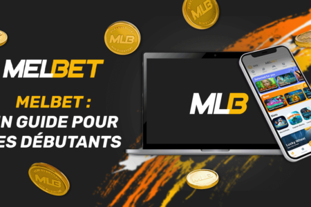 Comment jouer et gagner avec MelBet : un guide utile pour les débutants